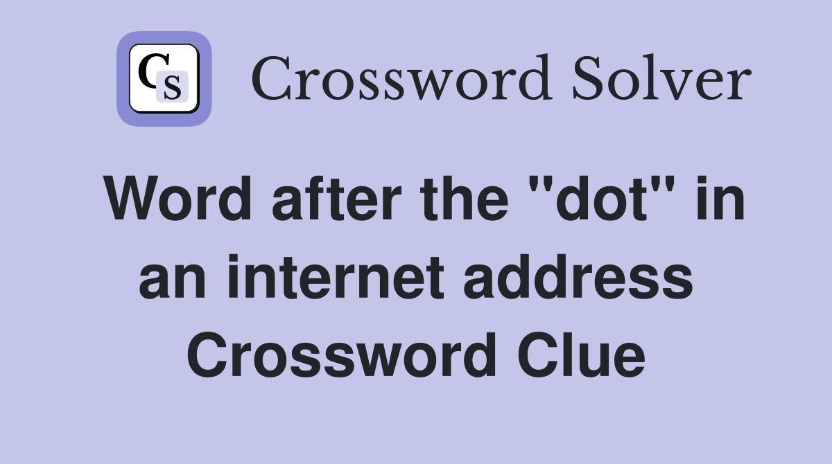 Word after the "dot" in an address Crossword Clue Answers
